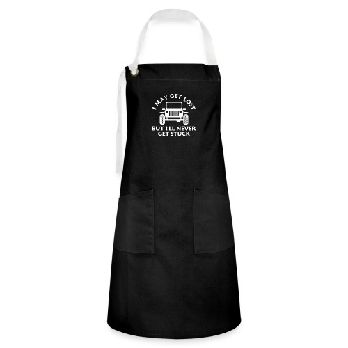 I May Get Lost But I ll Never Get Stuck - Artisan Apron