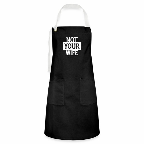 NOT YOUR WIFE - Cool Couples Statement Gift ideas - Artisan Apron