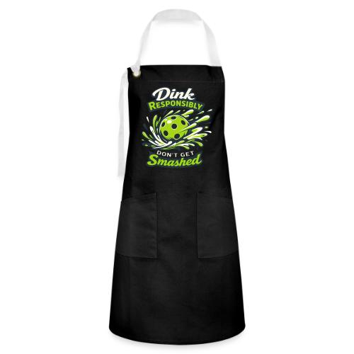 Dink Responsibly Don’t Get Smashed Pickleball Art - Artisan Apron