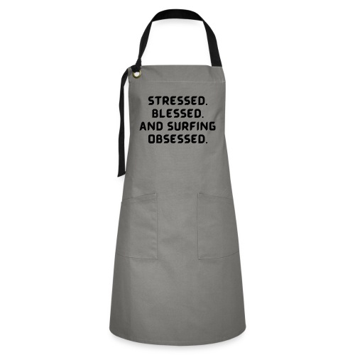 Stressed, blessed, and surfing obsessed! - Artisan Apron