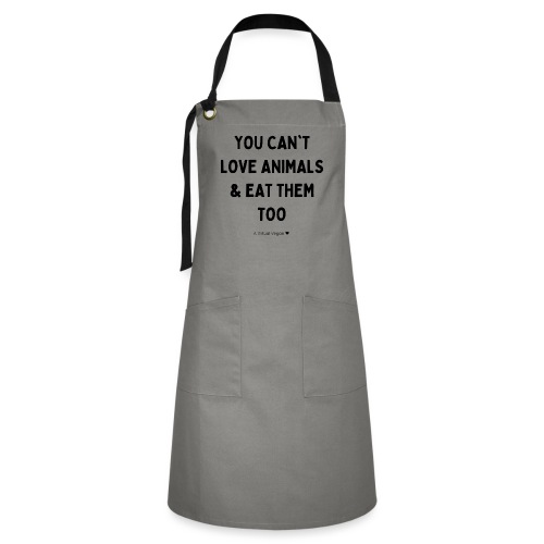 You Can't Love Animals & Eat Them Too - Artisan Apron
