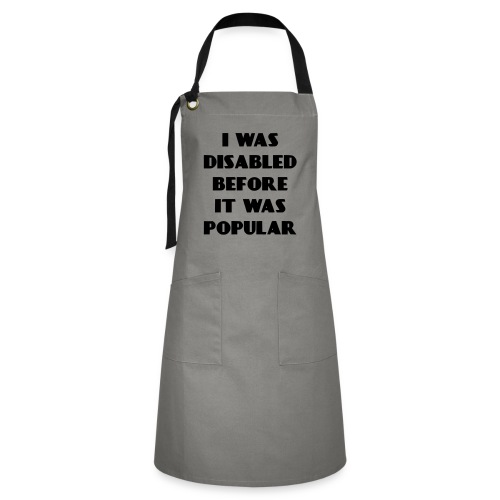 I was disabled before it was popular * - Artisan Apron