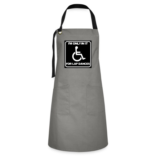 Only in my wheelchair for the lap dances. Fun shir - Artisan Apron