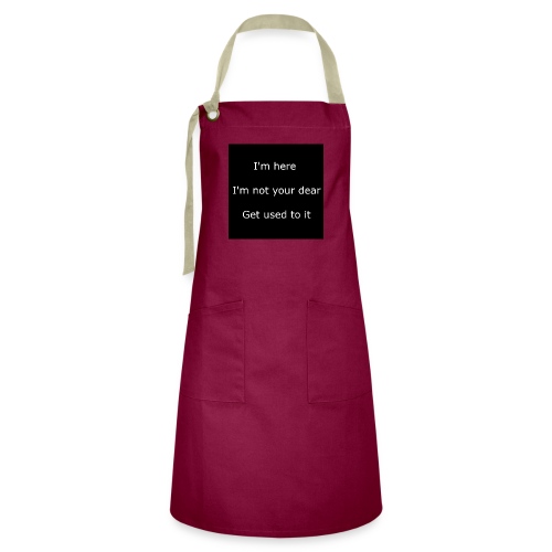 I'M HERE, I'M NOT YOUR DEAR, GET USED TO IT. - Artisan Apron