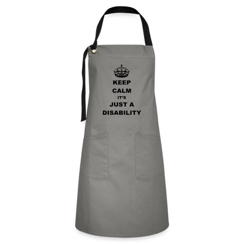 Keep calm it's just a disability. Humor * - Artisan Apron