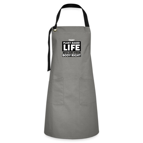 That Plant Based Life Will Get Your Body Right - Artisan Apron