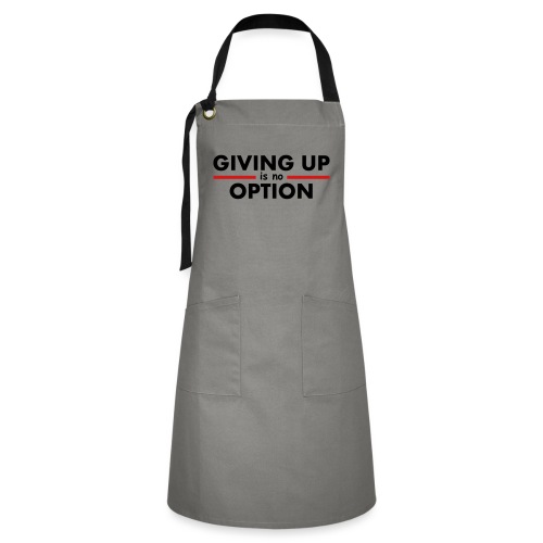 Giving Up is no Option - Artisan Apron