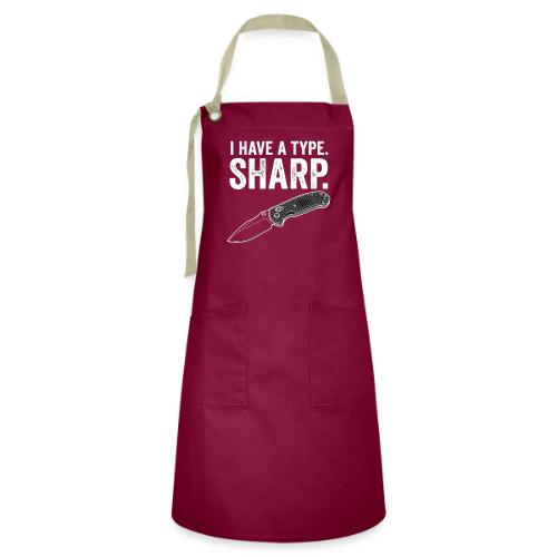 I Have a Type. Sharp. Funny EDC Knife Collector - Artisan Apron