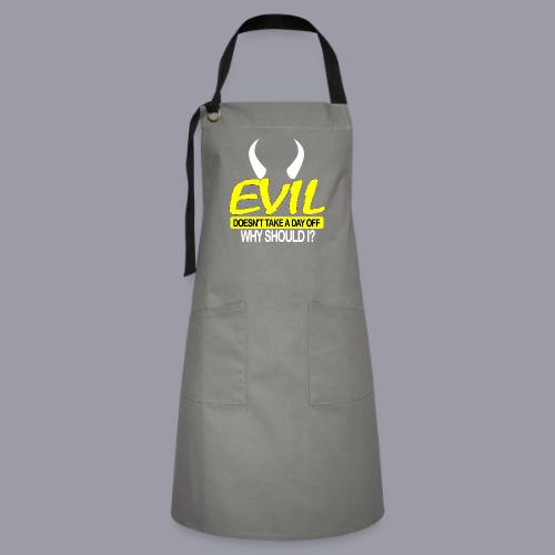 EVIL DOESN'T TAKE A DAY OFF - Artisan Apron