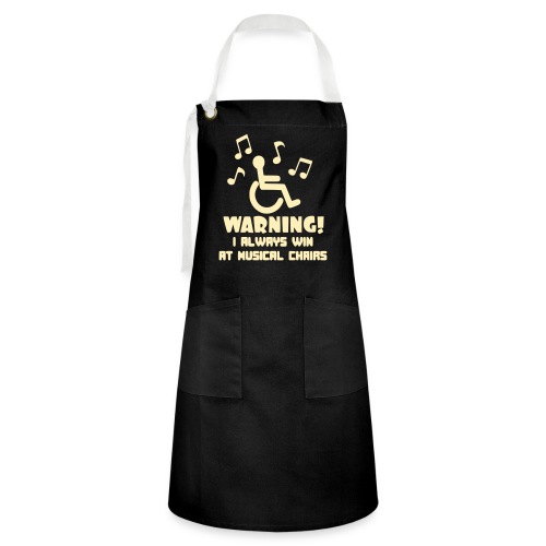 Wheelchair users always win at musical chairs - Artisan Apron