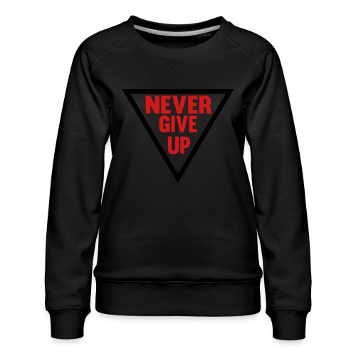 Never Give Up - Women's Premium Slim Fit Sweatshirt