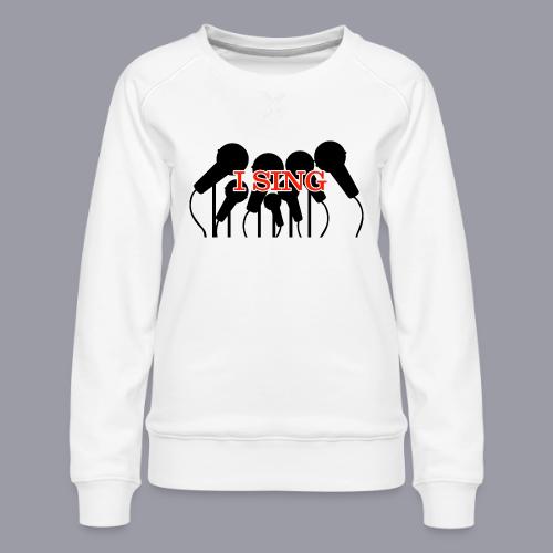 I SING - Women's Premium Slim Fit Sweatshirt
