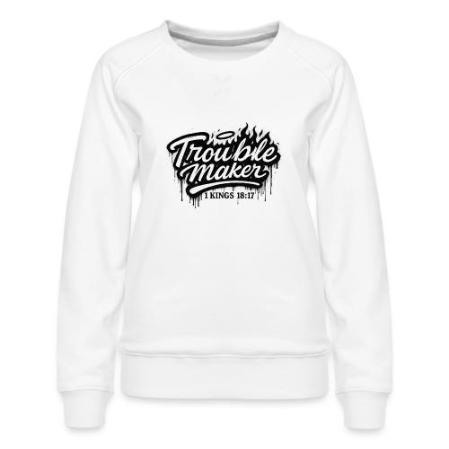 Troublemaker - Women's Premium Slim Fit Sweatshirt