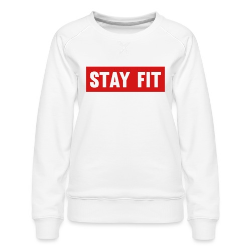 Stay Fit - Women's Premium Slim Fit Sweatshirt