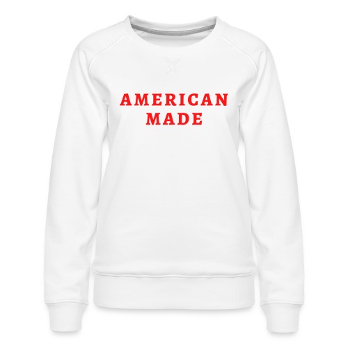 AMERICAN MADE (in red letters) - Women's Premium Slim Fit Sweatshirt