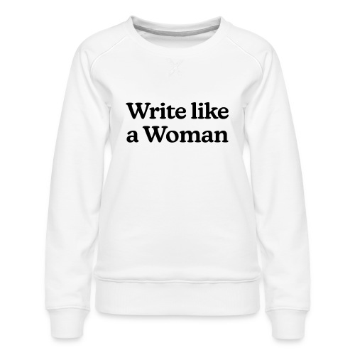 Write Like a Woman (black text) - Women's Premium Slim Fit Sweatshirt
