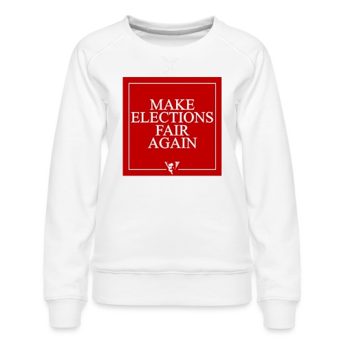 Make Elections Fair Again - Women's Premium Slim Fit Sweatshirt