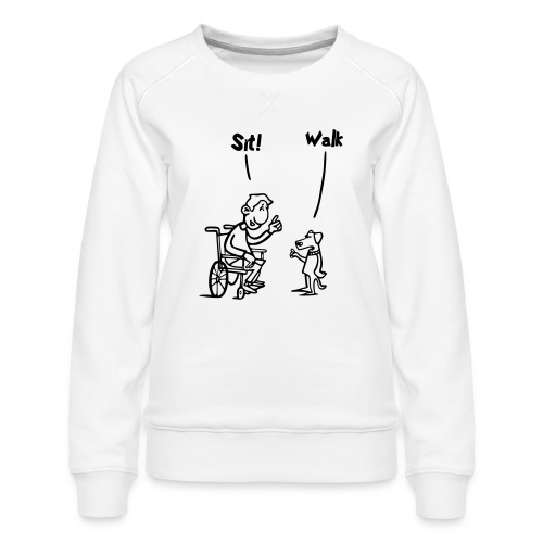 Sit and Walk. Wheelchair humor shirt - Women's Premium Slim Fit Sweatshirt