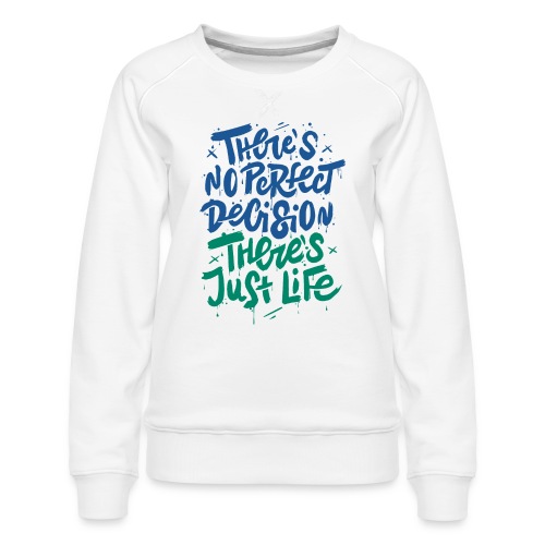 perfect life decision - Women's Premium Slim Fit Sweatshirt