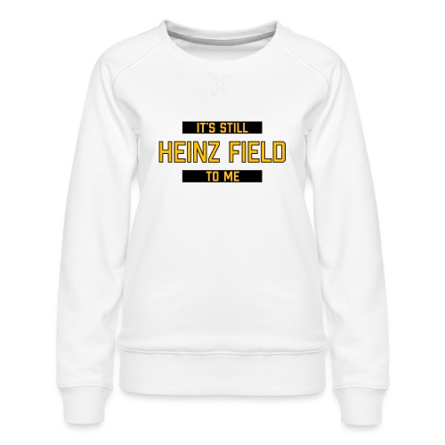 It's Still Heinz Field To Me (On Light) - Women's Premium Slim Fit Sweatshirt