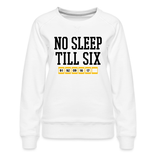 No Sleep Till Six (On White) - Women's Premium Slim Fit Sweatshirt