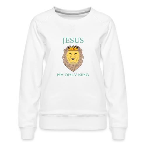 Jesus My Only King Shirt – Lion of Judah - Women's Premium Slim Fit Sweatshirt