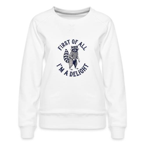 Funny Raccoon Tee – First Of All I'm A Delight - Women's Premium Slim Fit Sweatshirt