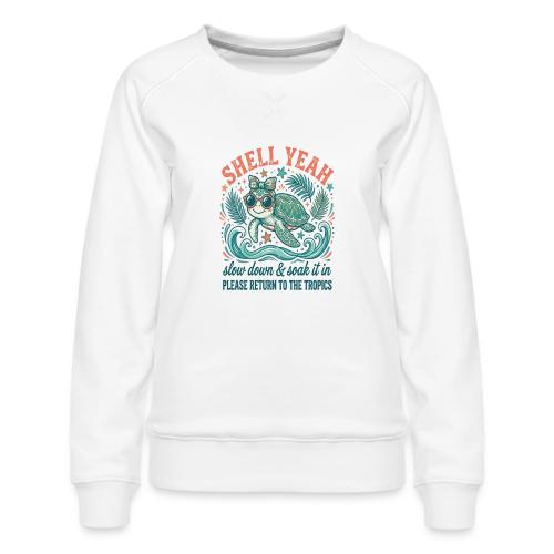 Shell Yeah Sea Turtle Beach Vibes - Women's Premium Slim Fit Sweatshirt