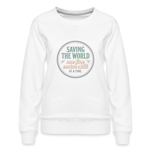 Saving the World: Fine Motor Skills Hero - Women's Premium Slim Fit Sweatshirt