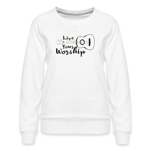 Live Your Worship, Don’t Just Give Lip Service - Women's Premium Slim Fit Sweatshirt