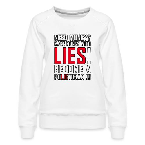 Lies Pay: Become a PoLIEtician Satire - Women's Premium Slim Fit Sweatshirt