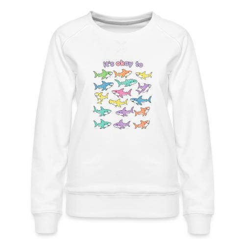 It’s Okay To – Cute Pastel Shark - Women's Premium Slim Fit Sweatshirt