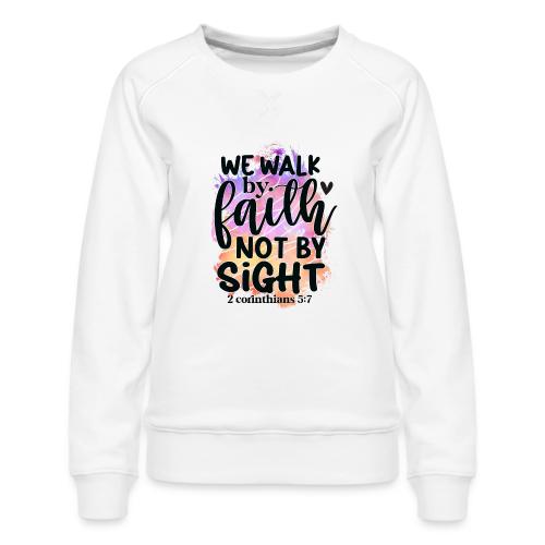 Harmony Collection - We Walk by Faith not by Sight - Women's Premium Slim Fit Sweatshirt