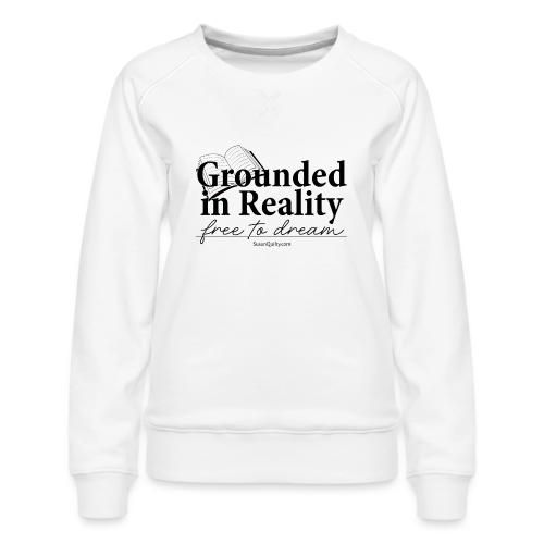 Grounded In Reality... Free to Dream - Women's Premium Slim Fit Sweatshirt
