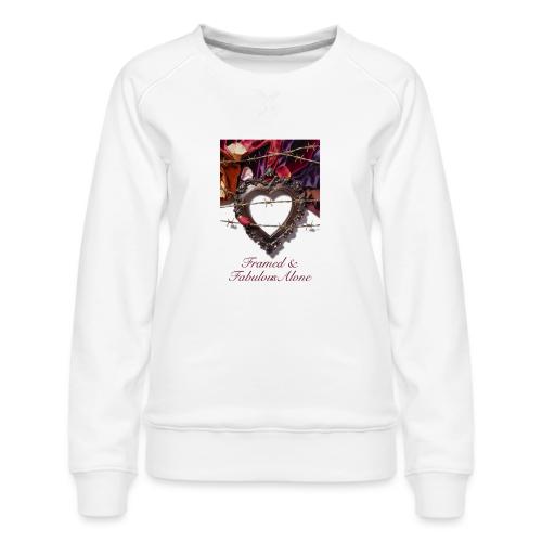 Framed & Fabulous Alone T-Shirt - Women's Premium Slim Fit Sweatshirt