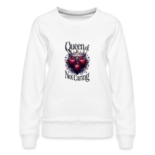 Queen of Not Caring T-Shirt - Women's Premium Slim Fit Sweatshirt