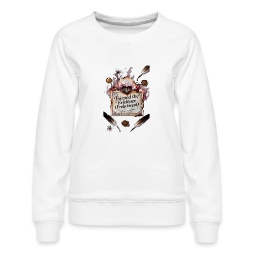 Burned the Evidence (Feels Great) T-Shirt - Women's Premium Slim Fit Sweatshirt