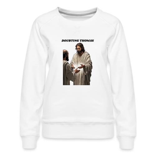 Doubting Thomas Resurrection T Shirt, Gift - Women's Premium Slim Fit Sweatshirt