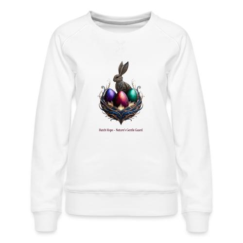 Easter Hatch Hope Nest Guardian T Shirt, Gift - Women's Premium Slim Fit Sweatshirt