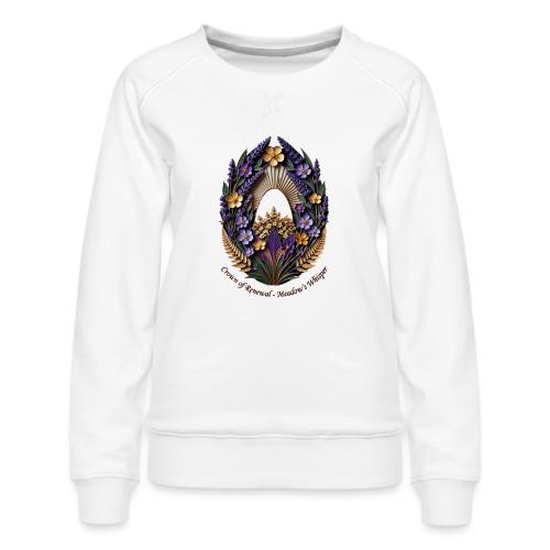 Easter Meadow Crown Renewal T Shirt, Spring Gift - Women's Premium Slim Fit Sweatshirt