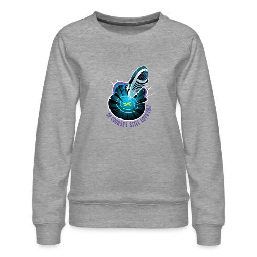 Of Course I Still Love You - Light - Women's Premium Slim Fit Sweatshirt