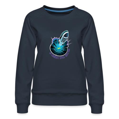 Of Course I Still Love You - Light - Women's Premium Slim Fit Sweatshirt