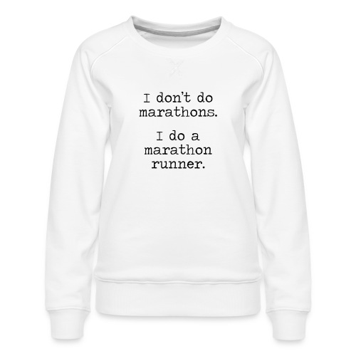 DONT DO MARATHONS - Women's Premium Slim Fit Sweatshirt