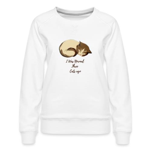 I Was Normal Three Cats Ago Funny Cat T-Shirt - Women's Premium Slim Fit Sweatshirt