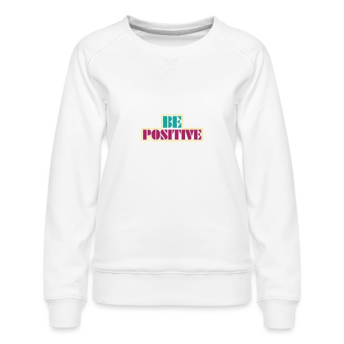 BE positive - Women's Premium Slim Fit Sweatshirt