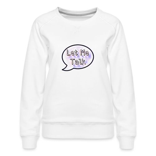 Let Me Talk - Women's Premium Slim Fit Sweatshirt
