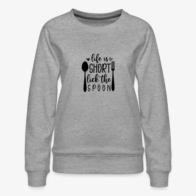 Life is Short Lick the Spoon