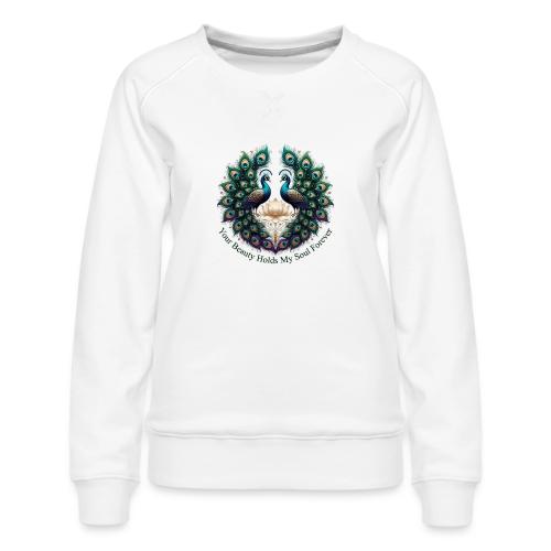 Your Beauty Holds My Soul Peacock Gifts T-Shirt - Women's Premium Slim Fit Sweatshirt