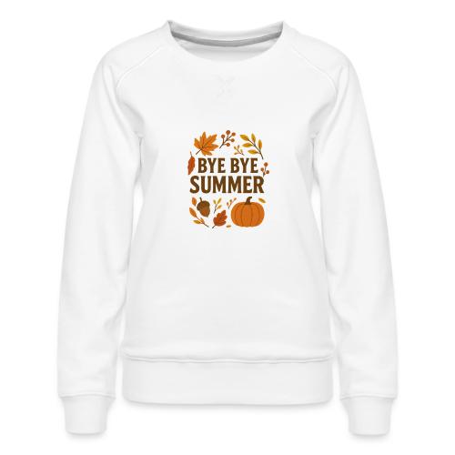 Bye Bye Summer - Women's Premium Slim Fit Sweatshirt