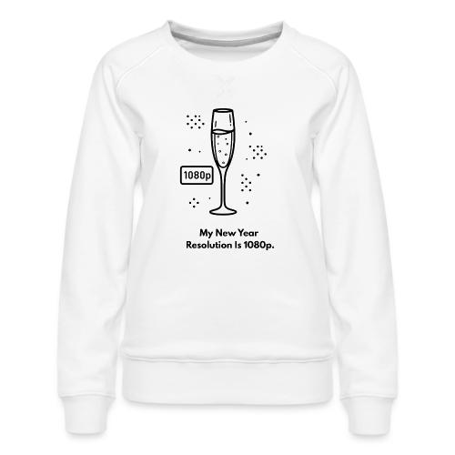 My New Year Resolution Is 1080p T-Shirt - Women's Premium Slim Fit Sweatshirt